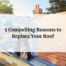 5 Compelling Reasons to Replace Your Roof