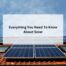 Everything You Need To Know About Solar