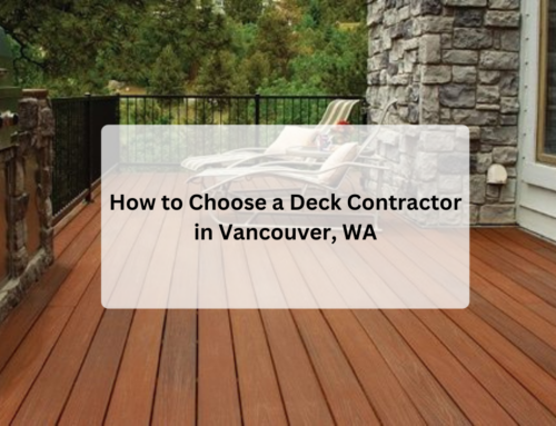 How to Choose a Deck Contractor in Vancouver, WA
