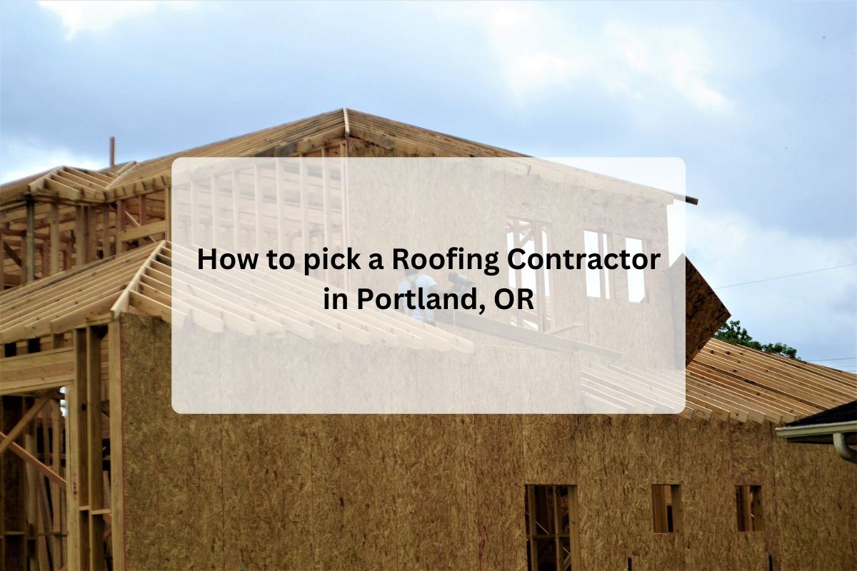How to pick a Roofing Contractor in Portland, OR