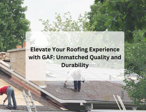 Elevate Your Roofing Experience with GAF: Unmatched Quality and Durability