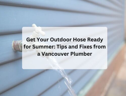 Get Your Outdoor Hose Ready for Summer: Tips and Fixes from a Vancouver Plumber