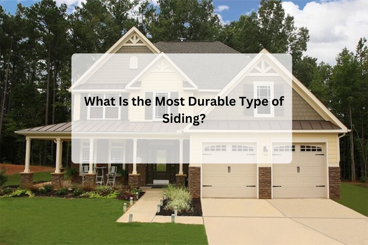 What Is the Most Durable Type of Siding